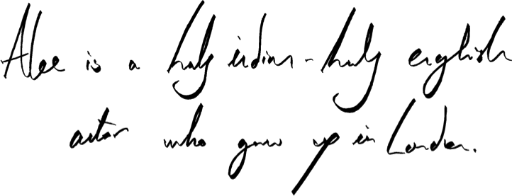Alex Bhat is a half Indian-half English actor who grew up in London.